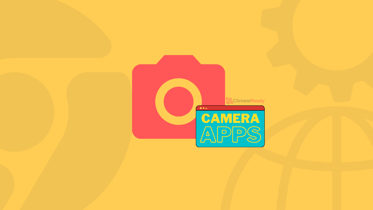 Top 10 Camera Apps for your Chromebook | Chrome Ready